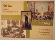 Andrzej Bobola - 50 lat PARAFII św. Andrzeja Boboli 1953 - 2003 SANKTUARIUM
