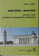 Krzyżem i mieczem. Chrzest Litwy w historii i propagandzie ; jak nowa