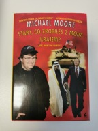 Stary co zrobiłeś z moim krajem ? Michael Moore
