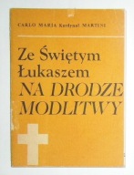 CARLO MARIA KARDYNAŁ MARTINI - ZE ŚWIĘTYM ŁUKASZEM NA DRODZE MODLITWY