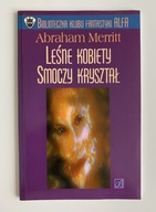 Abraham Merritt - Leśne kobiety. Smoczy kryształ