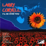 Larry Coryell-I'll Be Over You/CTI Chuck Loeb