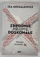 Zbrodnie prawie doskonałe Policyjne Archiwum X Iza Michalewicz