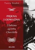 Piękna i odważna. Ulubiona agentka Churchilla. Tania Szabo 2017