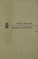 Mały słownik pisarzy polskich część pierwsza Praca zbiorowa
