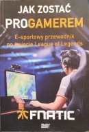 Jak zostać proGamerem, E-sportowy przewodnik po świecie League of Legends