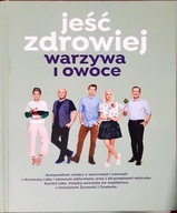 Jeść zdrowiej warzywa i owoce Praca zbiorowa