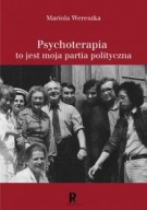 Psychoterapia to jest moja partia polityczna Mariola Wereszka UNIKAT