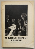 W KRĘGU MUZYKI I BALETU SZKICE Lech Mokrzecki
