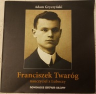 Franciszek Twaróg Nauczyciel z Luboczy Adam Gryczyński 2006