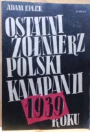 Ostatni żołnierz Polski Kampanii 1939, Adam EPLER, pułkownik [reprint 1989]