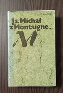 Ja, Michał z Montaigne .. Józef Hen