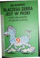 Dlaczego zebra jest w paski czyli Odpowiedzi na głupie pytania, jak nowa