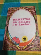 WARZYWA NA DZIAŁCE I W KUCHNI Zaborska i Zawistowska