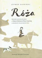 Róża opowieść sceniczna dla dzieci Matce Elżbiecie Róży Czackiej Sławiński