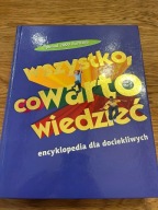 Wszystko co warto wiedzieć. Encyklopedia dla dociekliwych Praca zbiorowa