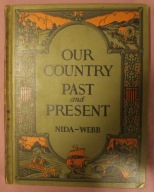 OUR COUNTRY PAST and PRESENT NIDA - WEBB, USA 1930 rok, 396 STRON - CIEKAWA