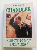Kłopoty to moja specjalność Raymond Chandler