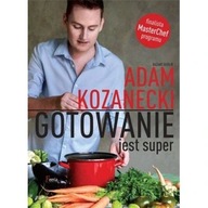 Gotowanie jest super Adam Kozanecki ksiazka
