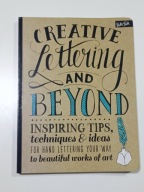 CREATIVE LETTERING AND BEYOND: INSPIRING TIPS, TECHNIQUES, AND IDEAS FOR