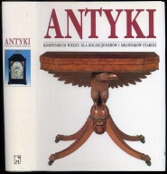 Antyki. Kompendium wiedzy dla kolekcjonerów i miłośników staroci