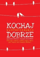KOCHAJ WYSTARCZAJĄCO DOBRZE, JUCEWICZ, SROCZYŃSKI, 0PIS