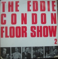 Eddie Condon – The Eddie Condon Floor Show Vol.2 - Never Before On Record