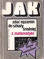 JAK ZDAĆ EGZAMIN DO SZKOŁY ŚREDNIEJ Z MATEMATYKI MAREK MICHALSKI