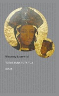 Totus Tuus Tota Tua Misja Wincenty Łaszewski