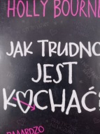Jak trudno jest kochać? Holly Bourne