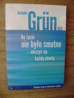 By życie nie było smutne - cieszyć się każdą chwilą, Anselm Grun OSB
