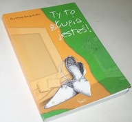 TY TO GŁUPIA JESTEŚ! Krystyna Śmigielska