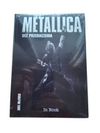 Metallica Bez przebaczenia Joel McIver In Rock biografia
