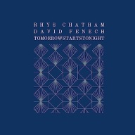 Rhy s Chatham & David FenechTomorrowstartstonight CD
