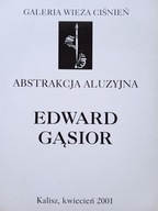 Folder wystawy : Abstrakcja aluzyjna. Edward Gąsior. Kalisz 2001.
