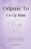Odpuść To, Co Cię Rani: Dlaczego Wciąż Wybieramy Tych, Którzy Nas Nie