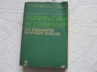 Matematyka w zadaniach 2 WYŻSZE UCZELNIE