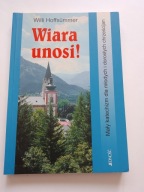 Wiara unosi ! Mały katechizm Willi Hoffsümmer