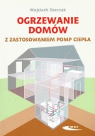 Ogrzewanie domów z zastosowaniem pomp ciepła Wojciech Oszczak