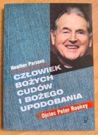 Człowiek Bożych Cudów i Bożego Upodobania Ojciec Peter Rookey H. Parsons
