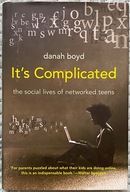 IT'S COMPLICATED: THE SOCIAL LIVES OF NETWORKED TEENS - Danah Boyd