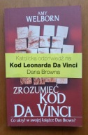 AMY WELBORN, ZROZUMIEĆ KOD DA VINCI. CO UKRYŁ W SWOJEJ KSIĄŻCE DOWN BROWN