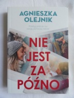 NIE JEST ZA PÓŹNO Agnieszka Olejnik / nowa