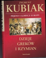 Dzieje Greków i Rzymian. Piękno i gorycz Europy Zygmunt Kubiak