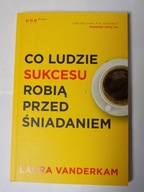 Co ludzie sukcesu robią przed śniadaniem Laura V