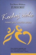 KOCHAJ SIEBIE nawet jeśli stracisz pracę Eva-Maria i Wolfram ZURHORST