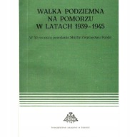Walka podziemia na Pomorzu w latach 1939-1945