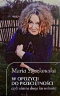 W opozycji do przeciętności, czyli własna droga Maria Szyszkowska