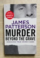 James Patterson Murder Beyond the Grave Shocking True Crime Cases