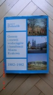 Dohnalik Geneza i rozwój wodociągów i kanalizacji Miasta Krakowa 1882-1982